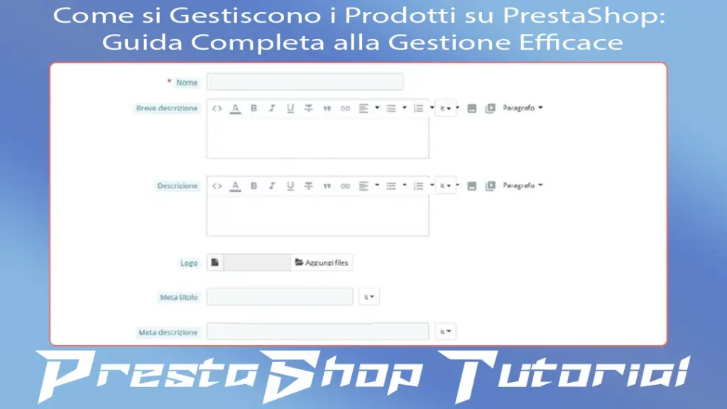 Come si Gestiscono i Prodotti su PrestaShop-Guida Completa alla Gestione Efficace
