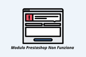 Modulo PrestaShop Non Funziona | Cause, Errori e Soluzioni