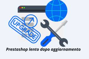 PrestaShop Lento Dopo Aggiornamento? Cause e Soluzioni